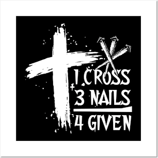 One Cross Three Nails Equals Forgiven Posters and Art